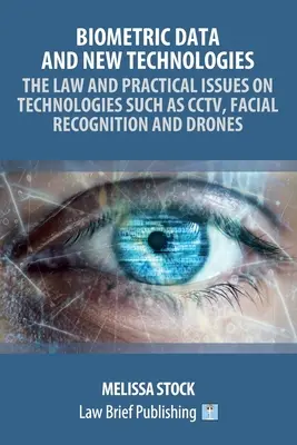 Biometrische Daten und neue Technologien - Rechtliche und praktische Fragen zu Technologien wie CCTV, Gesichtserkennung und Drohnen - Biometric Data and New Technologies - The Law and Practical Issues on Technologies Such as CCTV, Facial Recognition and Drones