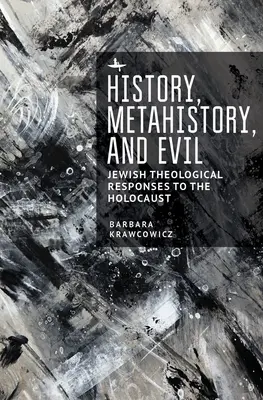 Geschichte, Metageschichte und das Böse: Jüdische theologische Antworten auf den Holocaust - History, Metahistory, and Evil: Jewish Theological Responses to the Holocaust
