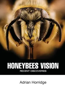 Das Sehvermögen der Honigbiene: Jüngste Entdeckungen - Honeybees Vision: Recent Discoveries