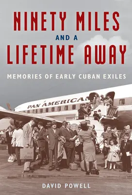 Neunzig Meilen und ein Leben lang weg: Erinnerungen früher Exilkubaner - Ninety Miles and a Lifetime Away: Memories of Early Cuban Exiles