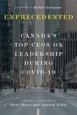 Nie dagewesen: Kanadas Top-CEOs über Führungsqualitäten während des Covid-19 - Unprecedented: Canada's Top Ceos on Leadership During Covid-19