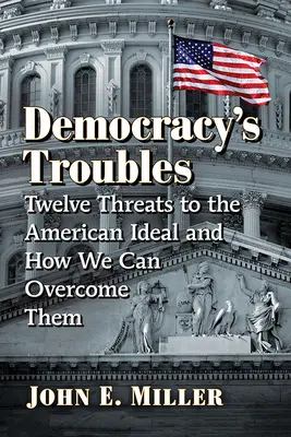 Die Probleme der Demokratie: Zwölf Bedrohungen für das amerikanische Ideal und wie wir sie überwinden können - Democracy's Troubles: Twelve Threats to the American Ideal and How We Can Overcome Them
