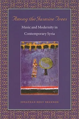 Unter den Jasminbäumen: Musik und Modernität im zeitgenössischen Syrien - Among the Jasmine Trees: Music and Modernity in Contemporary Syria