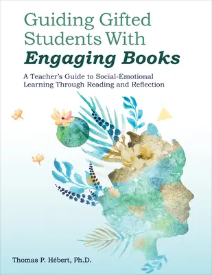 Begabte Schüler mit fesselnden Büchern führen: Ein Leitfaden für Lehrer zum sozial-emotionalen Lernen durch Lesen und Reflektieren - Guiding Gifted Students with Engaging Books: A Teacher's Guide to Social-Emotional Learning Through Reading and Reflection