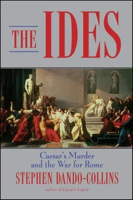 Die Iden: Caesars Ermordung und der Krieg um Rom - The Ides: Caesar's Murder and the War for Rome