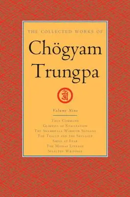 Die gesammelten Werke von Chgyam Trungpa, Band 9: Wahrer Befehl - Einblicke in die Verwirklichung - Slogans der Shambhala-Krieger - Die Teetasse und die Schädeltasse - S - The Collected Works of Chgyam Trungpa, Volume 9: True Command - Glimpses of Realization - Shambhala Warrior Slogans - The Teacup and the Skullcup - S