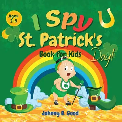 I Spy St. Patrick's Day Buch für Kinder von 2-5 Jahren: Lustiges Ratespiel und Malbuch für Kinder, interaktives St.-Patrick's-Day-Buch für Vorschulkinder und - I Spy St. Patrick's Day Book for Kids Ages 2-5: Fun Guessing Game and Coloring Book for Kids, St. Patrick's Day Interactive Book for Preschoolers and