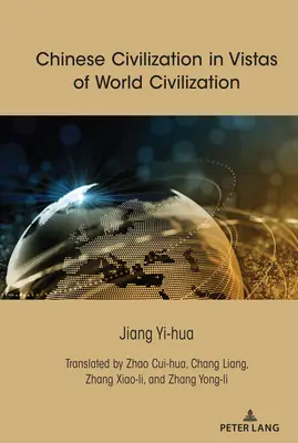 Die chinesische Zivilisation im Spiegel der Weltzivilisation - Chinese Civilization in Vistas of World Civilization