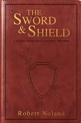 Das Schwert und der Schild: Eine 40-tägige Andachtsreise für Männer - The Sword & Shield: A 40-Day Devotional Journey for Men