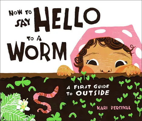 Wie man einem Wurm Hallo sagt: Ein erster Leitfaden für die Außenwelt - How to Say Hello to a Worm: A First Guide to Outside