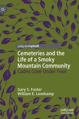 Friedhöfe und das Leben einer Gemeinde in den Smoky Mountains: Cades Cove zu Fuß - Cemeteries and the Life of a Smoky Mountain Community: Cades Cove Under Foot