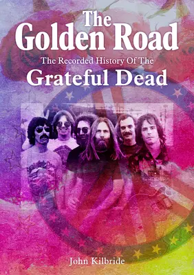 The Golden Road: Die aufgezeichnete Geschichte der Grateful Dead - The Golden Road:: The Recorded History of the Grateful Dead