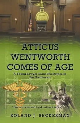 Atticus Wentworth wird erwachsen: Ein junger Anwalt verdient sich seine Sporen im Gerichtssaal - Atticus Wentworth Comes of Age: A Young Lawyer Earns His Stripes in the Courtroom