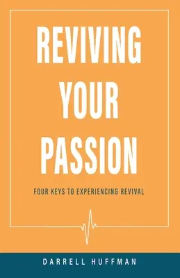 Beleben Sie Ihre Leidenschaft: Vier Schlüssel zum Erweckungserlebnis - Reviving Your Passion: Four Keys to Experiencing Revival