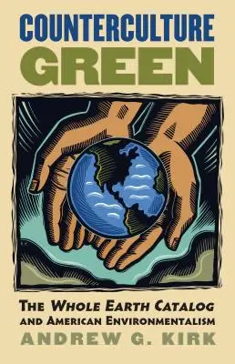 Grüne Gegenkultur: Der Whole Earth Catalog und der amerikanische Umweltgedanke - Counterculture Green: The Whole Earth Catalog and American Environmentalism