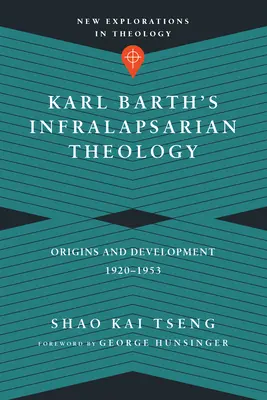 Karl Barths infralapsarische Theologie: Ursprünge und Entwicklung, 1920-1953 - Karl Barth's Infralapsarian Theology: Origins and Development, 1920-1953