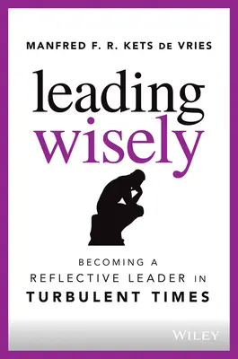 Klug führen: Eine reflektierte Führungskraft in turbulenten Zeiten werden - Leading Wisely: Becoming a Reflective Leader in Turbulent Times