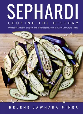 Sephardi: Kochen der Geschichte. Rezepte der Juden in Spanien und der Diaspora, vom 13. Jahrhundert bis heute - Sephardi: Cooking the History. Recipes of the Jews of Spain and the Diaspora, from the 13th Century to Today
