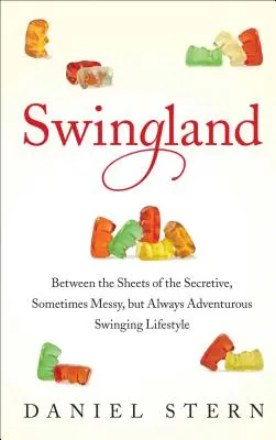 Swingland: Zwischen den Laken des geheimnisvollen, manchmal chaotischen, aber immer abenteuerlichen Swinging-Lifestyles - Swingland: Between the Sheets of the Secretive, Sometimes Messy, But Always Adventurous Swinging Lifestyle