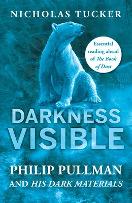 Die sichtbare Dunkelheit: Einblicke in die Welt von Philip Pullman und seine dunklen Materialien - Darkness Visible: Inside the World of Philip Pullman and His Dark Materials