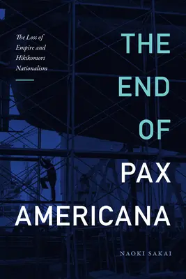 Das Ende der Pax Americana: Der Verlust des Imperiums und der Nationalismus der Hikikomori - The End of Pax Americana: The Loss of Empire and Hikikomori Nationalism