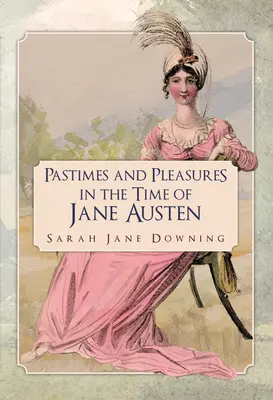 Zeitvertreibe und Vergnügungen zur Zeit von Jane Austen - Pastimes and Pleasures in the Time of Jane Austen