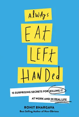 Immer mit der linken Hand essen: 15 überraschende Geheimnisse, um bei der Arbeit und im echten Leben erfolgreich zu sein - Always Eat Left Handed: 15 Surprising Secrets for Killing It at Work and in Real Life