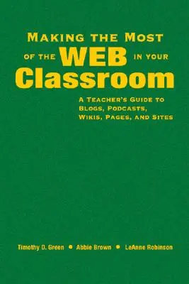 Das Beste aus dem Web im Klassenzimmer machen: Ein Leitfaden für LehrerInnen zu Blogs, Podcasts, Wikis, Seiten und Websites - Making the Most of the Web in Your Classroom: A Teacher′s Guide to Blogs, Podcasts, Wikis, Pages, and Sites