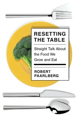 Den Tisch neu decken: Klartext über die Lebensmittel, die wir anbauen und essen - Resetting the Table: Straight Talk about the Food We Grow and Eat
