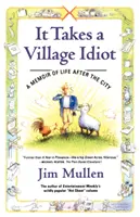 Es braucht ein Dorf, Idiot: Memoiren über das Leben nach der Stadt - It Takes a Village Idiot: A Memoir of Life After the City