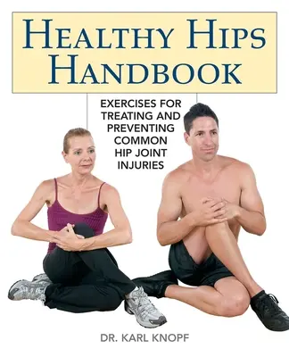 Handbuch Gesunde Hüften: Übungen zur Behandlung und Vorbeugung von häufigen Hüftgelenksverletzungen - Healthy Hips Handbook: Exercises for Treating and Preventing Common Hip Joint Injuries