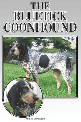 Der Bluetick Coonhound: A Complete and Comprehensive Beginners Guide To: Kaufen, Besitzen, Gesundheit, Pflege, Training, Gehorsam, Verstehen - The Bluetick Coonhound: A Complete and Comprehensive Beginners Guide To: Buying, Owning, Health, Grooming, Training, Obedience, Understanding