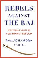 Rebellen gegen das Raj - Westliche Kämpfer für Indiens Freiheit - Rebels Against the Raj - Western Fighters for India's Freedom