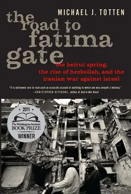 Der Weg zum Tor von Fatima: Der Beiruter Frühling, der Aufstieg der Hisbollah und der iranische Krieg gegen Israel - The Road to Fatima Gate: The Beirut Spring, the Rise of Hezbollah, and the Iranian War Against Israel