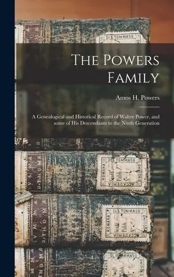 Die Powers-Familie: eine genealogische und historische Aufzeichnung von Walter Power und einigen seiner Nachkommen bis zur neunten Generation - The Powers Family: a Genealogical and Historical Record of Walter Power, and Some of His Descendants to the Ninth Generation