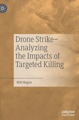 Drohnenangriff - Analyse der Auswirkungen von gezielten Tötungen - Drone Strike-Analyzing the Impacts of Targeted Killing