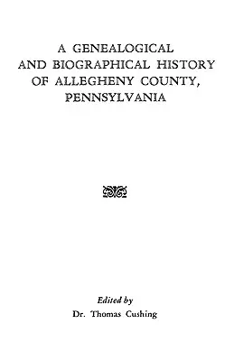 Genealogische und biografische Geschichte von Allegheny County, Pennsylvania - A Genealogical & Biographical History of Allegheny County, Pennsylvania