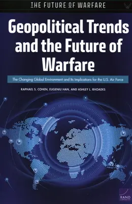 Geopolitische Trends und die Zukunft der Kriegsführung: Das sich verändernde globale Umfeld und seine Auswirkungen auf die US-Luftwaffe - Geopolitical Trends and the Future of Warfare: The Changing Global Environment and Its Implications for the U.S. Air Force