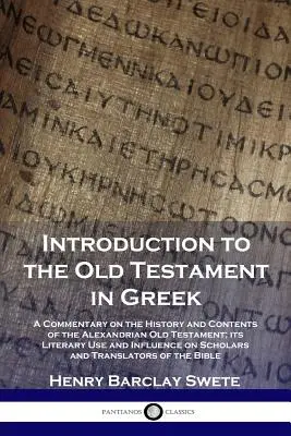 Einführung in das Alte Testament auf Griechisch: Ein Kommentar zur Geschichte und zum Inhalt des alexandrinischen Alten Testaments; sein literarischer Gebrauch und Einfluss - Introduction to the Old Testament in Greek: A Commentary on the History and Contents of the Alexandrian Old Testament; its Literary Use and Influence