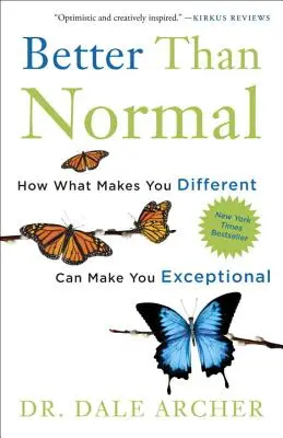 Besser als normal: Wie das, was Sie anders macht, Sie zu etwas Besonderem machen kann - Better Than Normal: How What Makes You Different Can Make You Exceptional