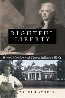 Rechtmäßige Freiheit: Sklaverei, Moral und Thomas Jeffersons Welt - Rightful Liberty: Slavery, Morality, and Thomas Jefferson's World
