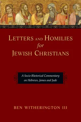 Briefe und Predigten für Judenchristen: Ein sozio-rhetorischer Kommentar zu Hebräer, Jakobus und Judas - Letters and Homilies for Jewish Christians: A Socio-Rhetorical Commentary on Hebrews, James and Jude