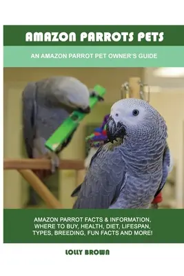 Amazonas-Papageien als Haustiere: Ein Leitfaden für Amazonas-Papageien-Besitzer - Amazon Parrots Pets: An Amazon Parrot Pet Owner's Guide