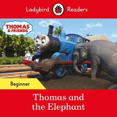 Ladybird Readers Beginner Level - Thomas the Tank Engine - Thomas und der Elefant (ELT Graded Reader) - Ladybird Readers Beginner Level - Thomas the Tank Engine - Thomas and the Elephant (ELT Graded Reader)