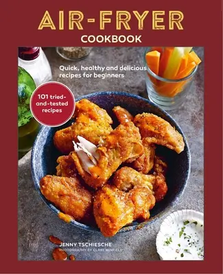 Air-Fryer Kochbuch: Schnelle, gesunde und leckere Rezepte für Einsteiger - Air-Fryer Cookbook: Quick, Healthy and Delicious Recipes for Beginners