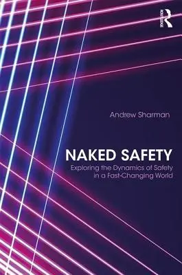 Nackte Sicherheit: Die Dynamik der Sicherheit in einer sich schnell verändernden Welt erforschen - Naked Safety: Exploring The Dynamics of Safety in a Fast-Changing World