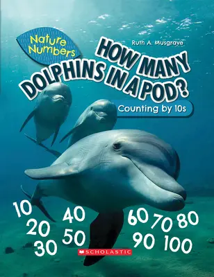 Wie viele Delfine in einer Schale? (Zahlen der Natur) (Bibliotheksausgabe): Zählen mit 10ern - How Many Dolphins in a Pod? (Nature Numbers) (Library Edition): Counting by 10's