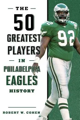 Die 50 größten Spieler in der Geschichte der Philadelphia Eagles - The 50 Greatest Players in Philadelphia Eagles History