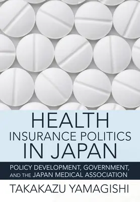 Krankenversicherungspolitik in Japan: Politische Entwicklung, Regierung und der japanische Ärzteverband - Health Insurance Politics in Japan: Policy Development, Government, and the Japan Medical Association