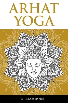 Arhat Yoga: Eine vollständige Beschreibung des spirituellen Weges zur Sambhogakaya Yoga Vollendung - Arhat Yoga: A Complete Description of the Spiritual Pathway to the Sambhogakaya Yoga Attainment